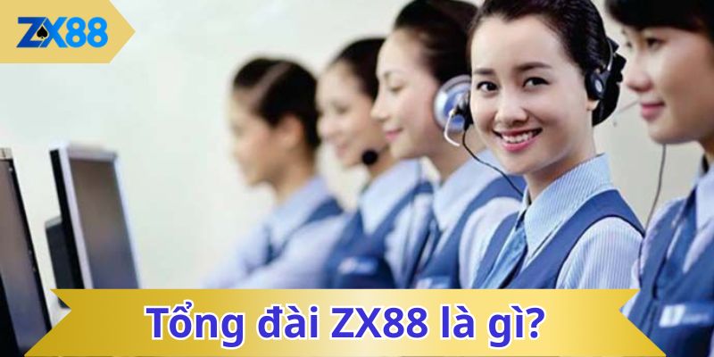 Tổng đài ZX88 là gì?