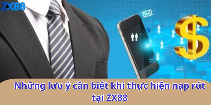 Những lưu ý cần biết khi thực hiện nạp rút tại ZX88