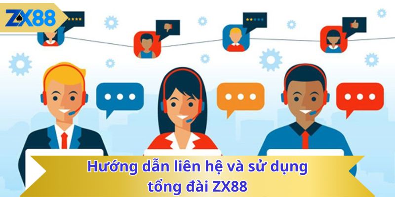 Hướng dẫn liên hệ và sử dụng tổng đài ZX88