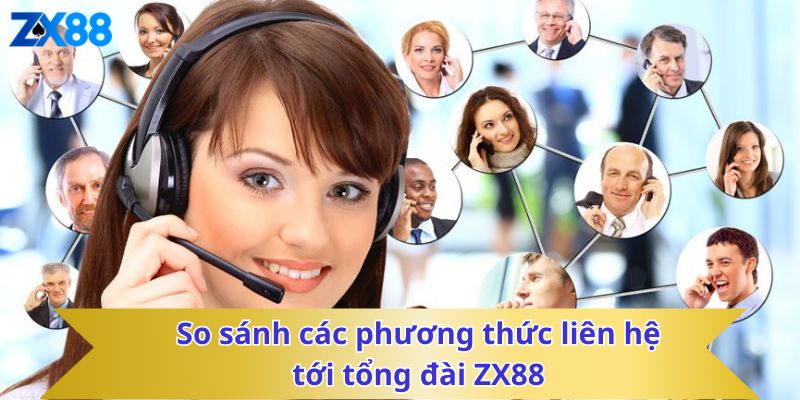 So sánh các phương thức liên hệ tới tổng đài ZX88
