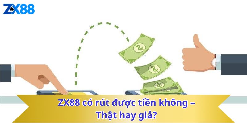ZX88 có rút được tiền không – Thật hay giả?