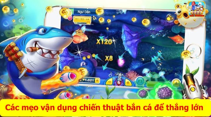 Các mẹo vận dụng chiến thuật bắn cá để thắng lớn