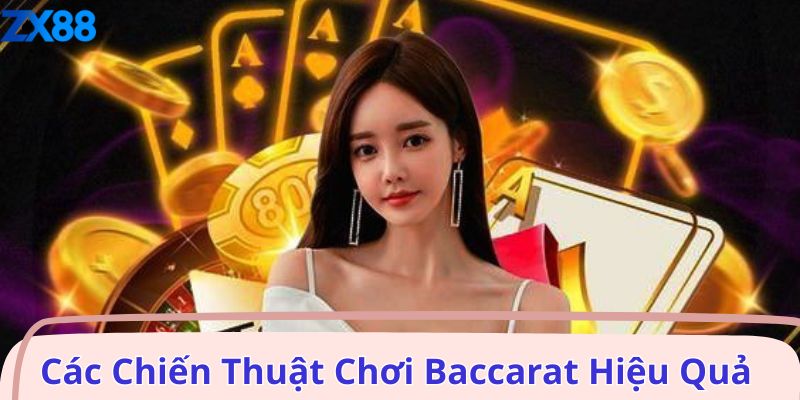 Các Chiến Thuật Chơi Baccarat Hiệu Quả 