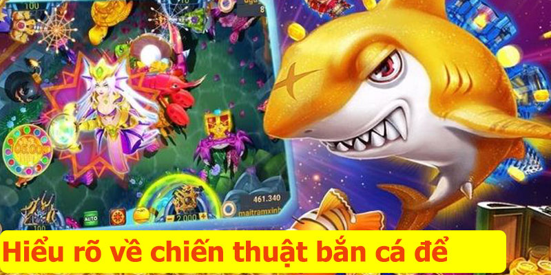 Hiểu rõ về chiến thuật bắn cá