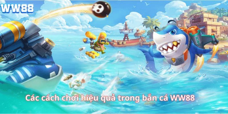 Các cách chơi hiệu quả trong bắn cá WW88
