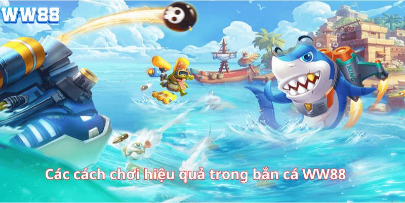 Các cách chơi hiệu quả trong bắn cá WW88