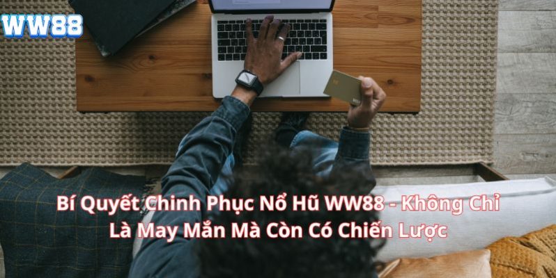 Bí Quyết Chinh Phục Nổ Hũ WW88 - Không Chỉ Là May Mắn Mà Còn Có Chiến Lược