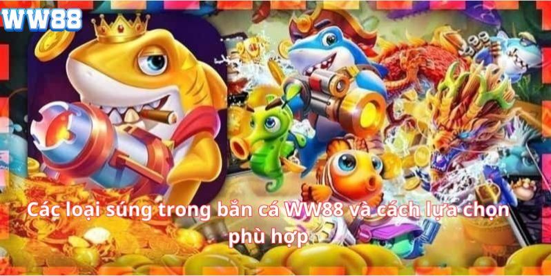 Các loại súng trong bắn cá WW88 và cách lựa chọn phù hợp